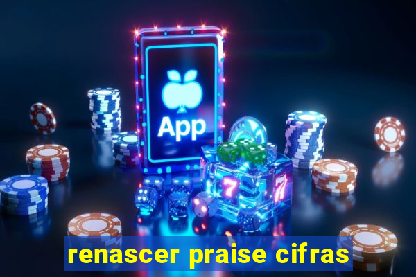 renascer praise cifras